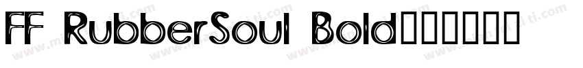 FF RubberSoul Bold字体转换